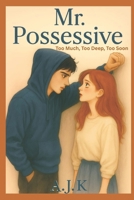 Mr. Possessive: Too Much, Too Deep, Too Soon B0FF3KWM9K Book Cover