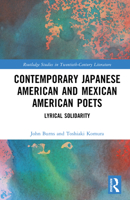 Contemporary Japanese American and Mexican American Poets: Lyrical Solidarity (Routledge Studies in Twentieth-Century Literature) 1041092318 Book Cover