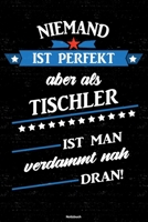 Niemand ist perfekt aber als Tischler ist man verdammt nah dran! Notizbuch: Tischler Journal DIN A5 liniert 120 Seiten Geschenk 1673537022 Book Cover