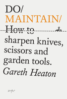 Do Maintain: How to Sharpen Your Knives, Scissors and Tools. 191416864X Book Cover