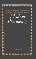 Standing Information Regarding the Official Administration of the MADRAS PRESIDENCY 9355275544 Book Cover