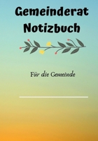 Gemeinderat Notizbuch: Schreiben Sie Ihre eigene Gemeinde auf das Cover - Ihr pers�nliches Notizbuch mit 124 Seiten. 167756220X Book Cover