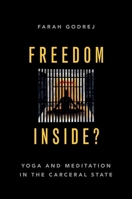 Freedom Inside?: Yoga and Meditation in the Carceral State 0190070099 Book Cover