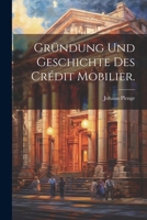 Gr�ndung Und Geschichte Des Cr�dit Mobilier. 1022618113 Book Cover