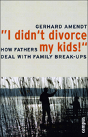 "I Didn't Divorce My Kids!": How Fathers Deal With Family Break-ups 3593385465 Book Cover