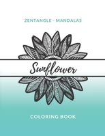 Zentangle Mandalas Sunflower Coloring Book: Great Mandala Design Gift for Kids Adults Teens Relaxation and Stress Relief B08F65S9L1 Book Cover