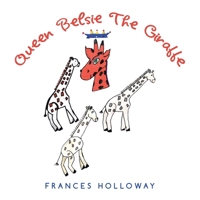 Queen Belsie the Giraffe 1664150773 Book Cover