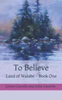 To Believe: Land of Walabe - Book One B08WV8HZFC Book Cover