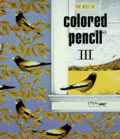 The Best of Colored Pencil, III (Best of Colored Pencil) 1564962091 Book Cover