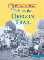 Life on the Oregon Trail (Picture the Past) 1575723174 Book Cover