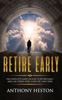 Retire Early: The Complete Guide on How to Retire Early and Live Stress-Free over the Long Term 1974051102 Book Cover