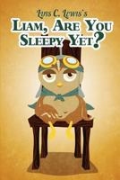 Liam Are You Sleepy Yet? 1500461180 Book Cover