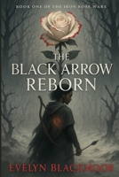 The Black Arrow Reborn: Book One Of The Iron Rose Wars Trilogy B0G5YCP6TZ Book Cover