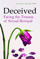 Deceived: Facing Sexual Betrayal, Lies, and Secrets 1592856985 Book Cover