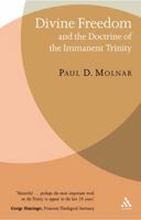Divine Freedom And the Doctrine of the Immanent Trinity: in Dialogue With Karl Barth And Contemporary Theology 0567656799 Book Cover