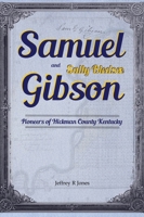 Samuel Gibson and Sally Bledsoe: Pioneers of Hickman County Kentucky (Huston Pioneers) 1966835019 Book Cover