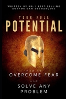 Your Full Potential: How to Overcome Fear and Solve Any Problem 1953274099 Book Cover