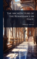 The Architecture of the Renaissance in Italy; 1024079368 Book Cover