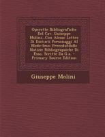 Operette Bibliografiche Del Cav. Guiseppe Molini...Con Alcase Lettre Di Distinti Personaggi Al Mede-Imo: Precedutdalle Notizie Bibliograpaiche Di Esso, Scritte Da G.a. 1289426678 Book Cover
