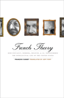 French Theory: How Foucault, Derrida, Deleuze,  Co. Transformed the Intellectual Life of the United States 081664733X Book Cover