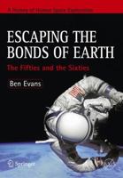 Escaping the Bonds of Earth: Prehistory Through the Sixties (Springer Praxis Books / Space Exploration) 0387790934 Book Cover