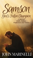 Samson, God's Fallen Champion: A Story of Faith, Failure, Forgiveness And Victory B0F7WHT2NH Book Cover