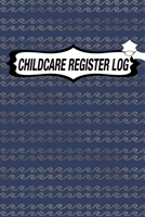 CHILDCARE REGISTER LOG: Daily Childcare Register Log, Attendance Logbook, Generic Sign In And Out Registration B083XX4XCH Book Cover