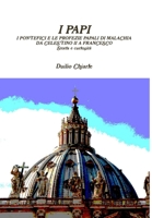 I Papi - I Pontefici E Le Profezie Papali Di Malachia Da Celestino II a Francesco - Storia E Curiosita 1291379525 Book Cover