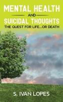 Mental Health and Suicidal Thoughts The Quest for Life...or Death B0CFZFDRRK Book Cover