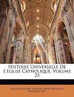 Histoire Universelle De L'eglise Catholique, Volume 23 1146025890 Book Cover
