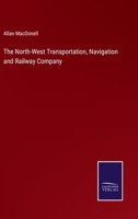 The North-West Transportation, Navigation and Railway Company 337514637X Book Cover