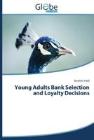 Young Adults Bank Selection and Loyalty Decisions 3639770838 Book Cover