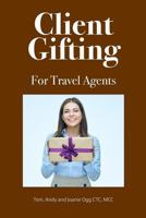Client Gifting for Travel Agents 1981696210 Book Cover
