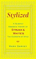 Stylized: A Slightly Obsessive History of Strunk & White's The Elements of Style 1416590927 Book Cover
