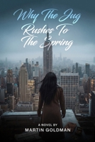 Why The Jug Rushes To the Spring B0H96XZHT5 Book Cover