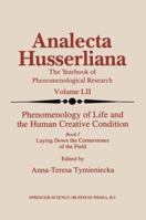 Phenomenology of Life and the Human Creative Condition Book I: Laying Down the Cornerstones of the Field (Analecta Husserliana) 0792344456 Book Cover