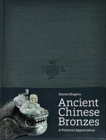 Ancient Chinese Bronzes: A Personal Appreciation 1909631094 Book Cover