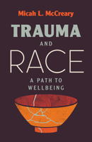 Trauma and Race: A Path to Wellbeing 1506481124 Book Cover