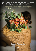 Slow Crochet: 12 proyectos a crochet para tejer sin prisa 8411312178 Book Cover