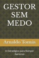 GESTOR SEM MEDO: O Estratégico para Romper Barreiras (Portuguese Edition) B0FMLS66D1 Book Cover