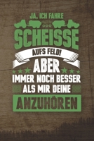 Ja, Ich Fahre Scheisse Aufs Feld! Aber Immer Noch Besser Als Mir Deine Anzuh�ren: 120 Seiten Notizbuch F�r Landwirte, Bauern Und Traktorfahrer Landwirt Und Landwirtin Geschenk Feld Kuh Bauernhof 1676075070 Book Cover