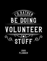 I'd Rather Be Doing Volunteer Stuff 2020 Planner: Volunteer Fan 2020 Planner, Funny Design, 2020 Planner for Volunteer Lover, Christmas Gift for Volunteer Lover 1678526339 Book Cover