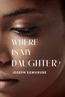 Where is My Daughter? 1804390704 Book Cover