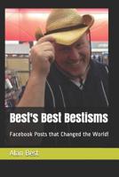 Best's Best Bestisms: Facebook Posts that Changed the World! (Volume 1) 1795702788 Book Cover