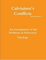 Calvinism's Conflicts: An Examination of the Problems in Reformed Theology 1304325288 Book Cover