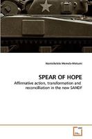 SPEAR OF HOPE: Affirmative action, transformation and reconcilliation in the new SANDF 3639113535 Book Cover