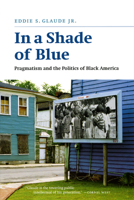 In a Shade of Blue: Pragmatism and the Politics of Black America 0226298248 Book Cover