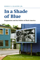 In a Shade of Blue: Pragmatism and the Politics of Black America 0226298256 Book Cover