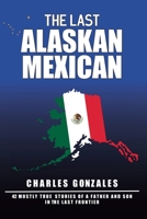The Last Alaskan Mexican 1966382103 Book Cover