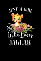 Just a Girl Who Loves Jaguar: Perfect Jaguar Lover Gift For Girl. Cute Notebook for Jaguar Lover. Gift it to your Sister, Daughter, Mother, Mom, Grandpa Who Loves Jaguar. 100 Pages Notebook 1711579130 Book Cover